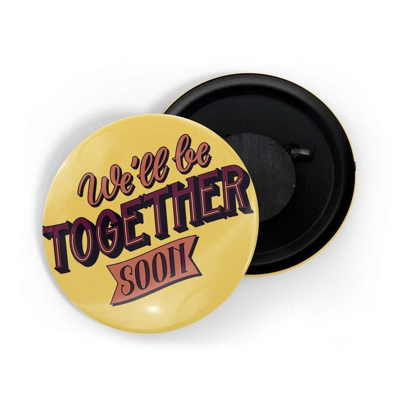 dhcrafts Yellow color Round Fridge Magnet We'll Be Together Soon D4 Glossy Finish Design Pack of 1 (75 mm)